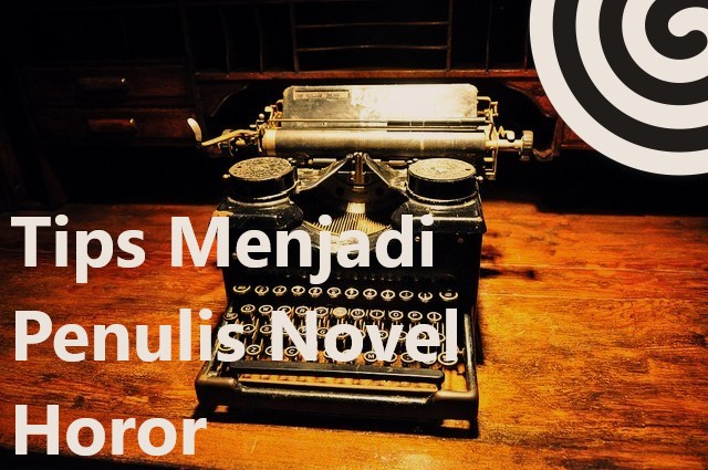 Tips Menjadi Penulis Novel Horor
